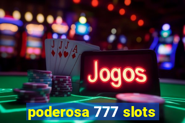 poderosa 777 slots